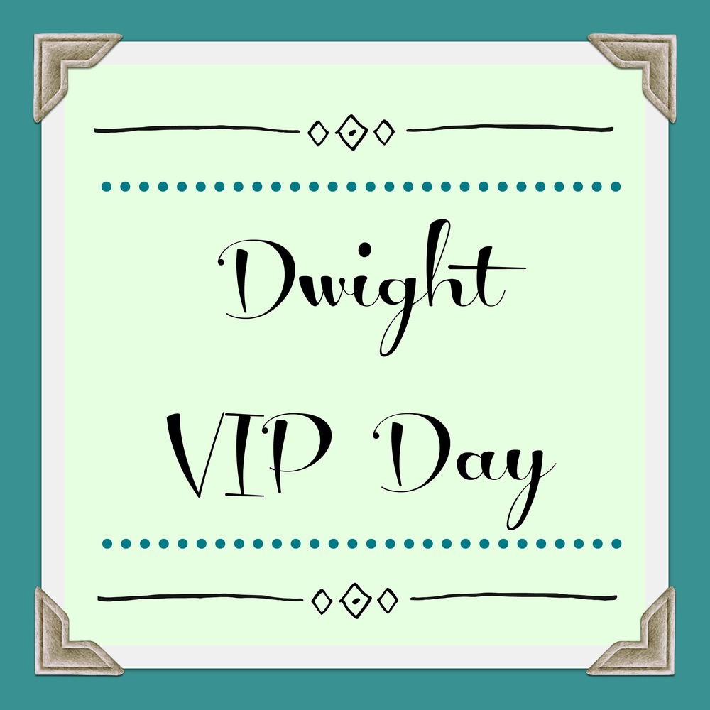 Dwight VIP Day