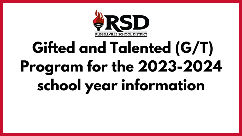 Russellville School District is now accepting referrals for student placement in the Gifted and Talented (G/T) Program for the 2023-2024 school year. 