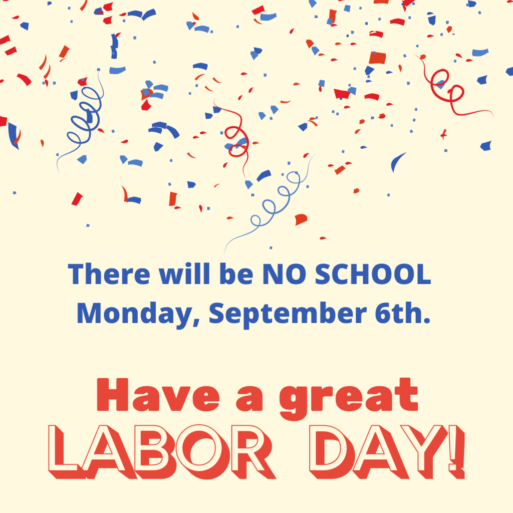 White background with red and blue confetti that reads. There will be no school on Monday September 6th. 