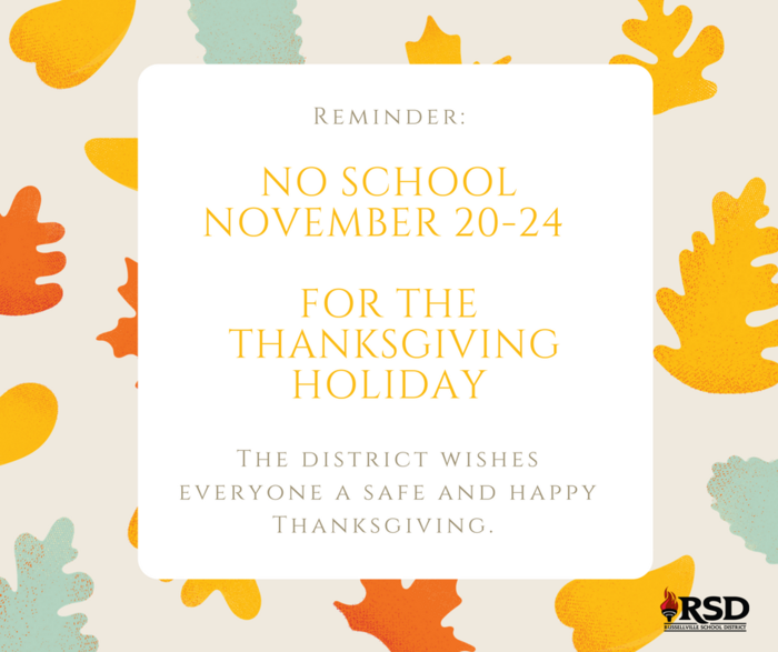 There will be no school on Monday, November 20th-Friday, November 24th for the Thanksgiving Holiday. Classes will resume on Monday, November 27th.  The district wishes everyone a safe and happy Thanksgiving.