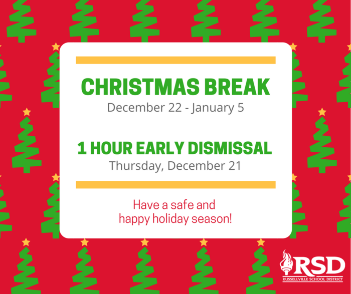 Christmas Break December 22-January 5. 1 hour early dismissal Thursday, December 21. Have a safe and happy holiday season!